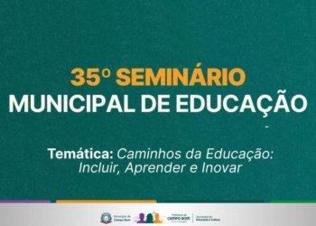35º Seminário Municipal de Educação de debate inclusão, inovação e aprendizagem