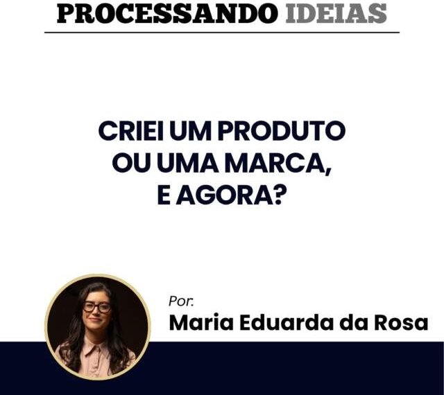 Criei um produto ou uma marca, e agora? 1 Criei um produto ou uma marca, e agora?