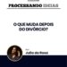 O que muda depois do divórcio? 6 O que muda depois do divórcio?
