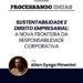 Sustentabilidade e Direito Empresarial: a nova fronteira da responsabilidade corporativa 5 Sustentabilidade e Direito Empresarial: a nova fronteira da responsabilidade corporativa