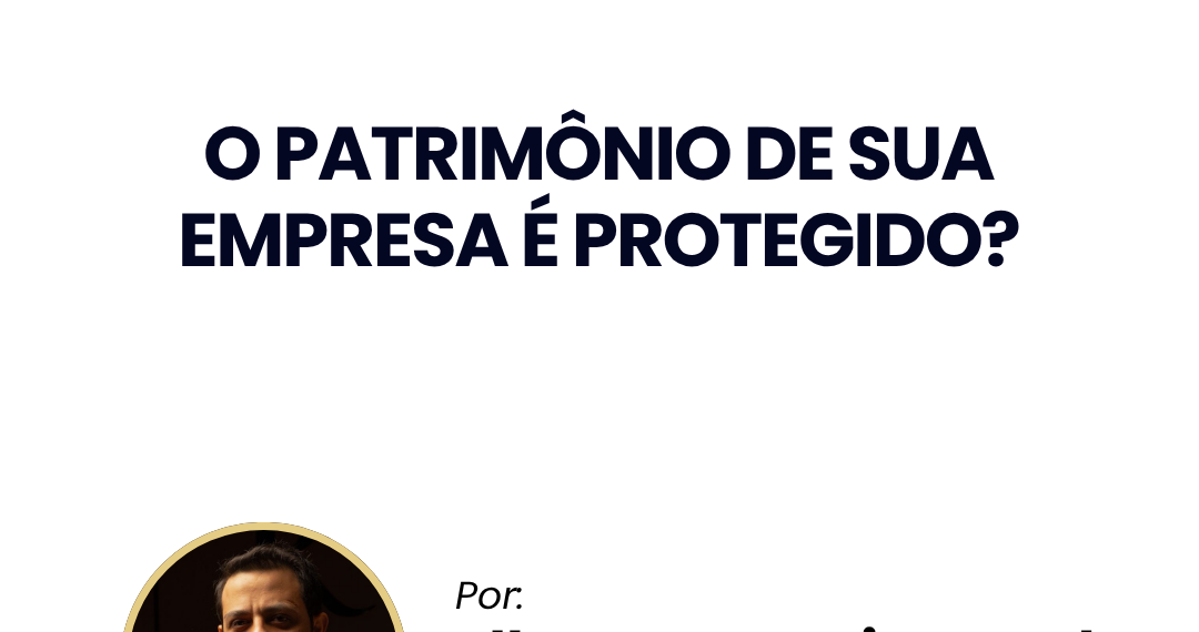 O patrimônio de sua empresa é protegido?